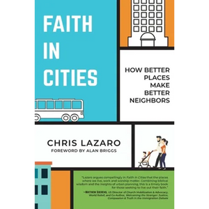 Faith in Cities: How Better Places Make Better Neighbors - Paperback