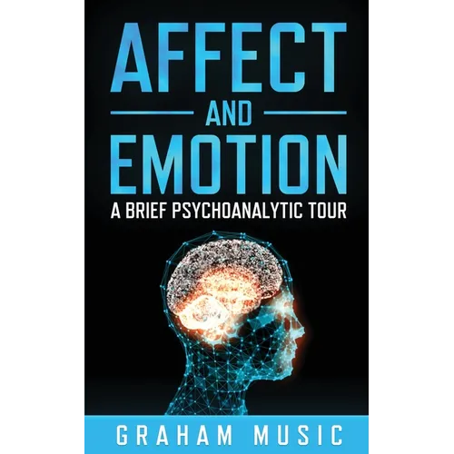 Affect and Emotion A Brief Psychoanalytic Tour - Paperback