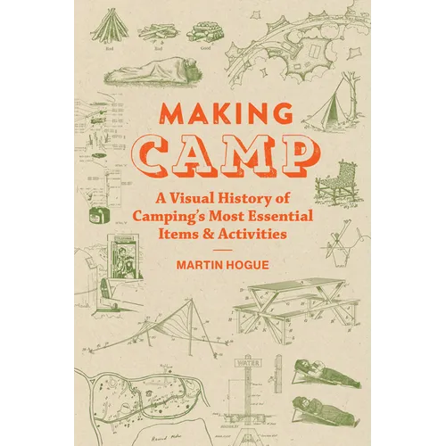 Making Camp: A Visual History of Camping's Most Essential Items and Activities - Hardcover