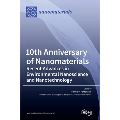 10th Anniversary of Nanomaterials: Recent Advances in Environmental Nanoscience and Nanotechnology - Hardcover