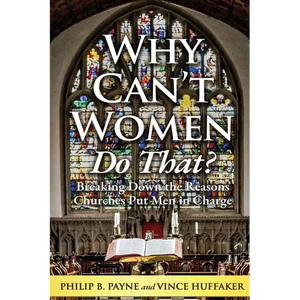 Why Can't Women Do That?: Breaking Down the Reasons Churches Put Men in Charge - Paperback