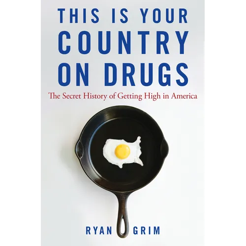 This Is Your Country on Drugs: The Secret History of Getting High in America - Hardcover