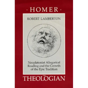 Homer the Theologian: Neoplatonist Allegorical Reading and the Growth of the Epic Tradition - Paperback