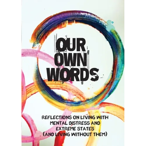 Our Own Words: Reflections on living with mental distress and extreme states (and living without them) - Paperback