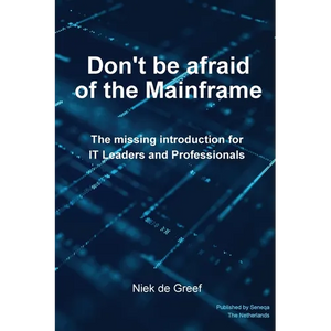 Don't Be Afraid of the Mainframe: The Missing Introduction for IT Leaders and Professionals - Paperback
