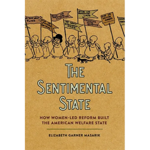 Sentimental State: How Women-Led Reform Built the American Welfare State - Paperback