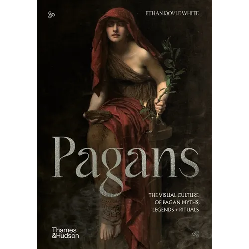 Pagans: The Visual Culture of Pagan Myths, Legends and Rituals - Hardcover