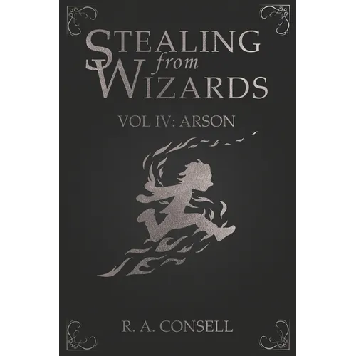 Stealing from Wizards: Volume 4: Arson - Paperback