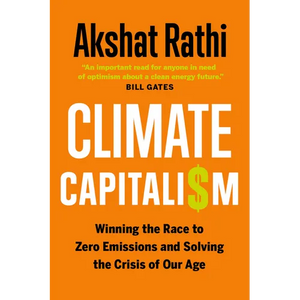 Climate Capitalism: Winning the Race to Zero Emissions and Solving the Crisis of Our Age - Hardcover
