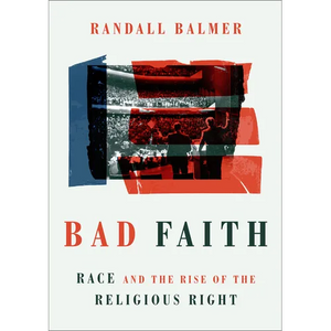 Bad Faith: Race and the Rise of the Religious Right - Paperback