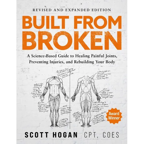 Built from Broken: A Science-Based Guide to Healing Painful Joints, Preventing Injuries, and Rebuilding Your Body - Paperback