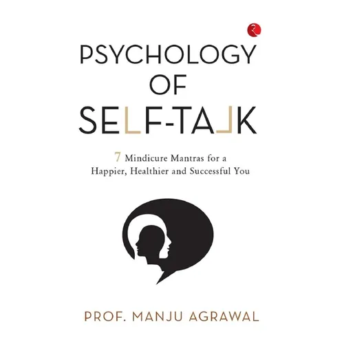 Psychology of Self-Talk: 7 Mindicure Mantras to a Happier, Healthier and Successful You - Paperback