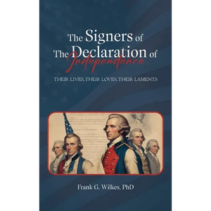 Signers of The Declaration of Independence: Their Lives, Their Loves, Their Laments - Hardcover