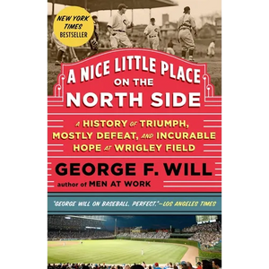 A Nice Little Place on the North Side: A History of Triumph, Mostly Defeat, and Incurable Hope at Wrigley Field - Paperback