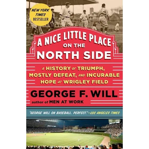 A Nice Little Place on the North Side: A History of Triumph, Mostly Defeat, and Incurable Hope at Wrigley Field - Paperback