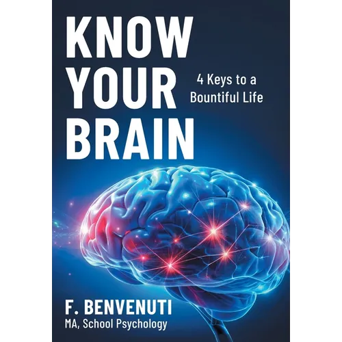 Know Your Brain: 4 Keys to a Bountiful Life - Hardcover