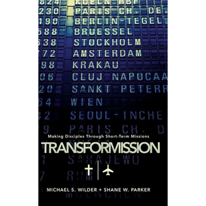 Transformission: Making Disciples Through Short-Term Missions - Hardcover