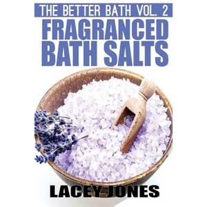 The Better Bath vol. 2: Fragranced Bath Salts - Paperback