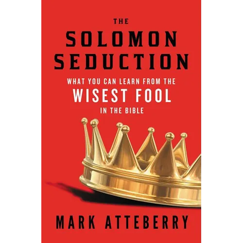 The Solomon Seduction: What You Can Learn from the Wisest Fool in the Bible - Paperback