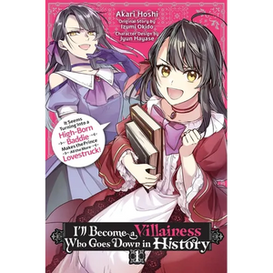 I'll Become a Villainess Who Goes Down in History, Vol. 1: It Seems Turning Into a High-Born Baddie Makes the Prince All the More Lovestruck - Paperback