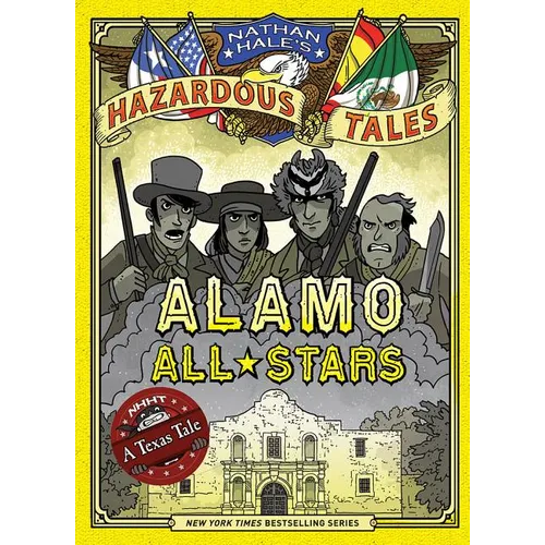 Alamo All-Stars (Nathan Hale's Hazardous Tales #6): A Texas Tale Volume 6 - Hardcover