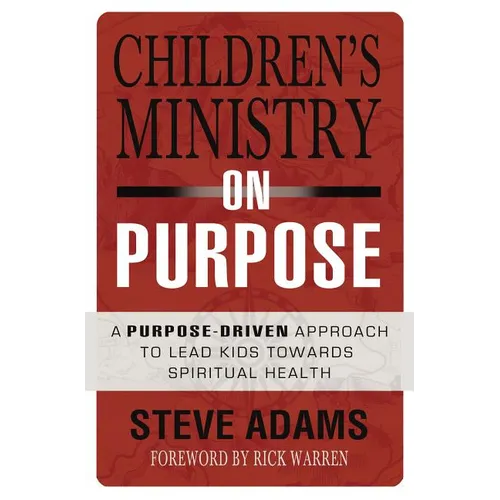 The Children's Ministry on Purpose: A Purpose Driven Approach to Lead Kids Toward Spiritual Health - Paperback