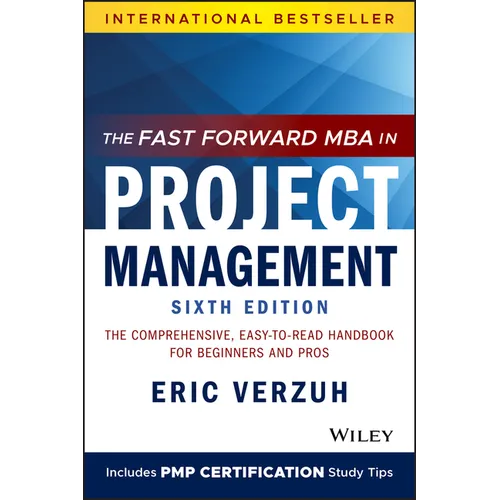 The Fast Forward MBA in Project Management: The Comprehensive, Easy-To-Read Handbook for Beginners and Pros - Paperback