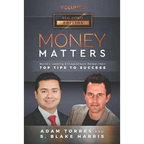 Money Matters: World's Leading Entrepreneurs Reveal Their Top Tips To Success (Real Estate Vol.2 - Edition 4) - Paperback