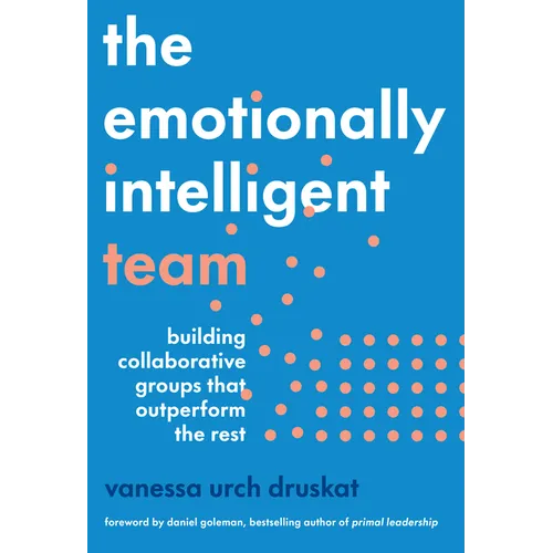 The Emotionally Intelligent Team: Building Collaborative Groups That Outperform the Rest - Hardcover