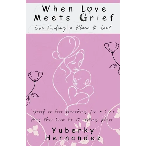 When Love Meets Grief: Love Finding a Place to Land - Paperback