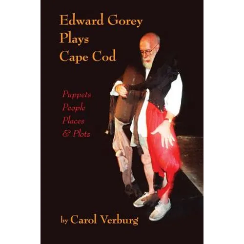 Edward Gorey Plays Cape Cod: Puppets, People, Places, & Plots - Paperback