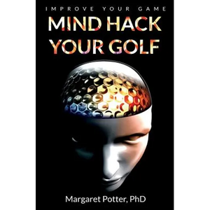 Mind Hack Your Golf: Improve Your Game - Paperback