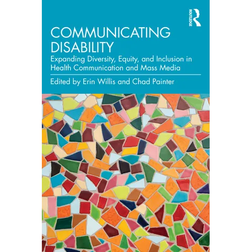 Communicating Disability: Expanding Diversity, Equity, and Inclusion in Health Communication and Mass Media - Paperback