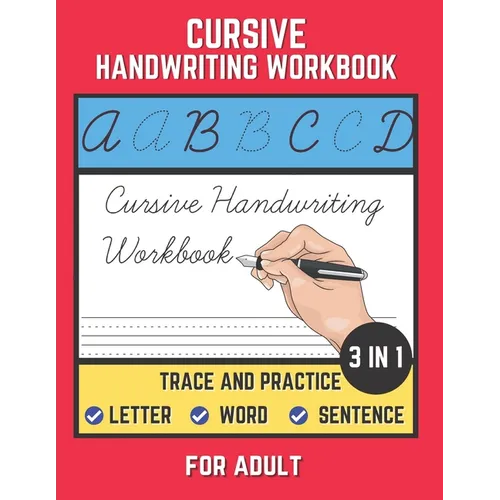 Cursive Handwriting Workbook For Adult: Trace and Practice Letter, Word and Sentence 3 in 1 Cursive Handwriting Practice Book to Learn Easily at Home. - Paperback