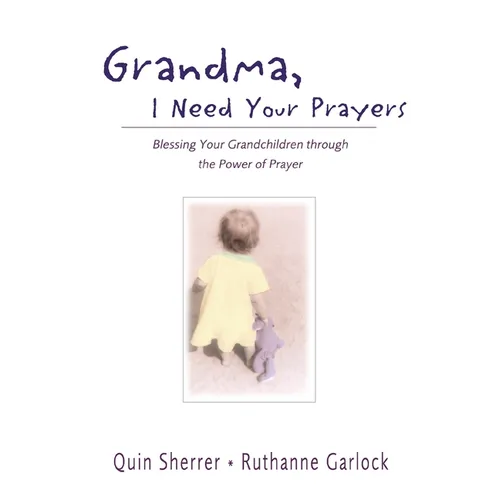 The Grandma, I Need Your Prayers: Blessing Your Grandchildren Through the Power of Prayer - Paperback