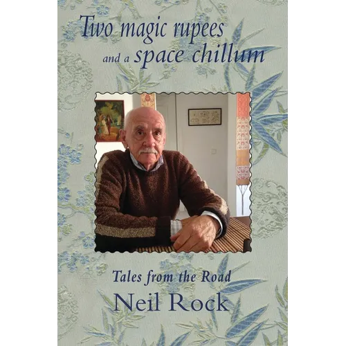 Two Magic Rupees and a Space Chillum: Post-colonial travels of a seminal British Rocker - Paperback
