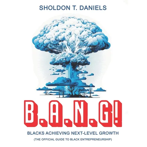B.A.N.G! Blacks Achieving Next-Level Growth: The Official Guide To Black Entrepreneurship - Paperback