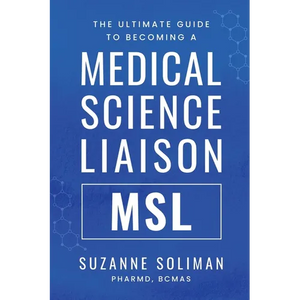 The Ultimate Guide to Becoming a Medical Science Liaison: (Msl) - Paperback