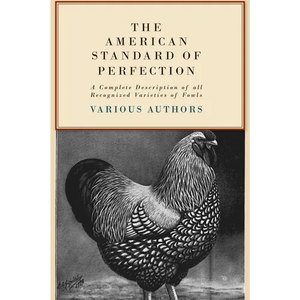 The American Standard of Perfection - A Complete Description of All Recognized Varieties of Fowls - Paperback