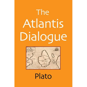 The Atlantis Dialogue: The Original Story of the Lost City, Civilization, Continent, and Empire - Paperback