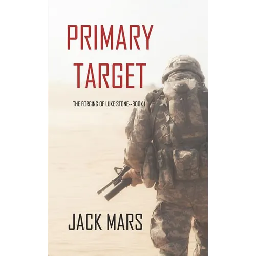 Primary Target: The Forging of Luke Stone-Book #1 (an Action Thriller) - Paperback