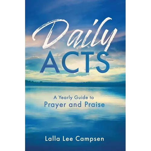 Daily ACTS: A Yearly Guide to Prayer and Praise - Paperback