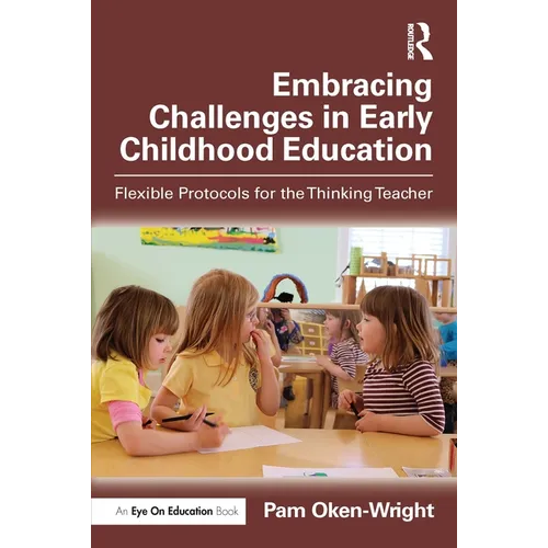 Embracing Challenges in Early Childhood Education: Flexible Protocols for the Thinking Teacher - Paperback