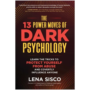 The 13 Power Moves of Dark Psychology: Learn the Tricks to Protect Yourself from Abuse and Covertly Influence Anyone - Hardcover