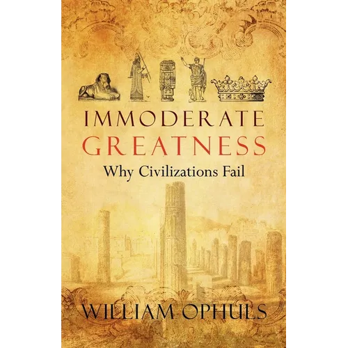 Immoderate Greatness: Why Civilizations Fail - Paperback