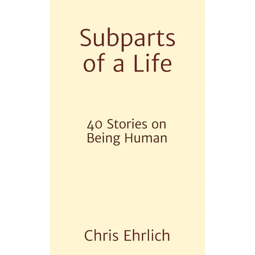 Subparts of a Life: 40 Stories on Being Human - Paperback