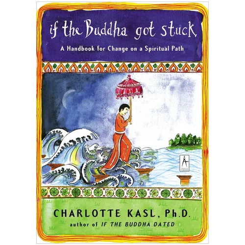 If the Buddha Got Stuck: A Handbook for Change on a Spiritual Path - Paperback