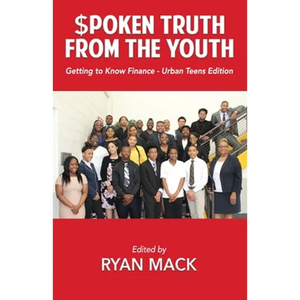 Spoken Truth from the Youth: Getting to Know Finance- Urban Teen Edition - Paperback