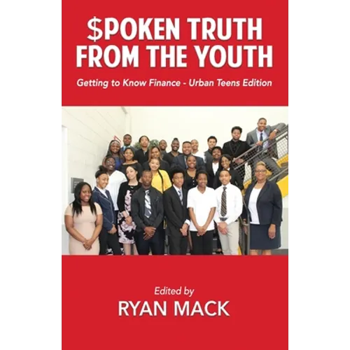 Spoken Truth from the Youth: Getting to Know Finance- Urban Teen Edition - Paperback