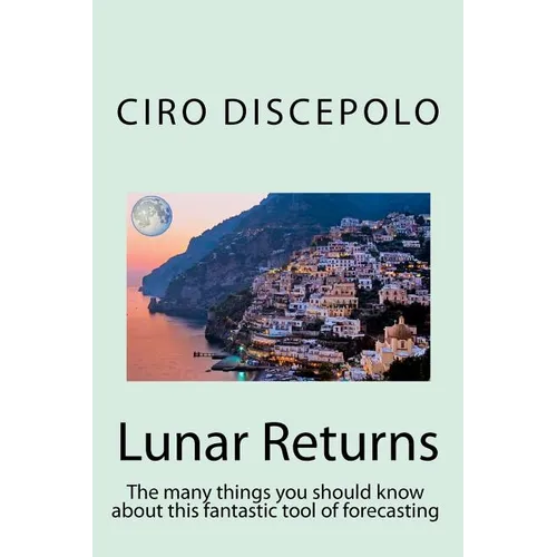 Lunar Returns: The many things you should know about this fantastic tool of forecasting - Paperback